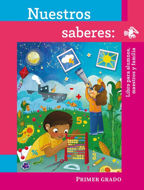 Nuestros Saberes: Libro para alumnos, maestros y familia de Primer grado de Primaria